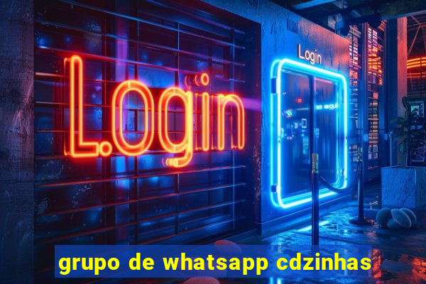 grupo de whatsapp cdzinhas